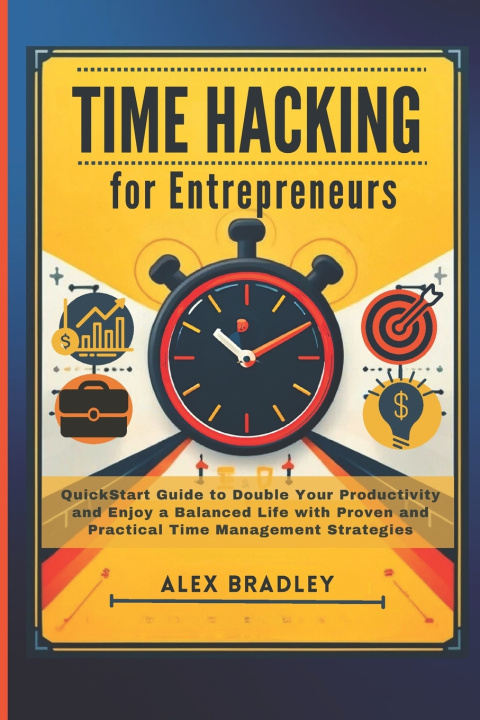 Könyv Time Hacking for Entrepreneurs Alex Bradley