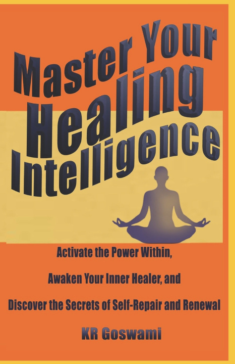 Knjiga Master Your Healing Intelligence KR Goswami