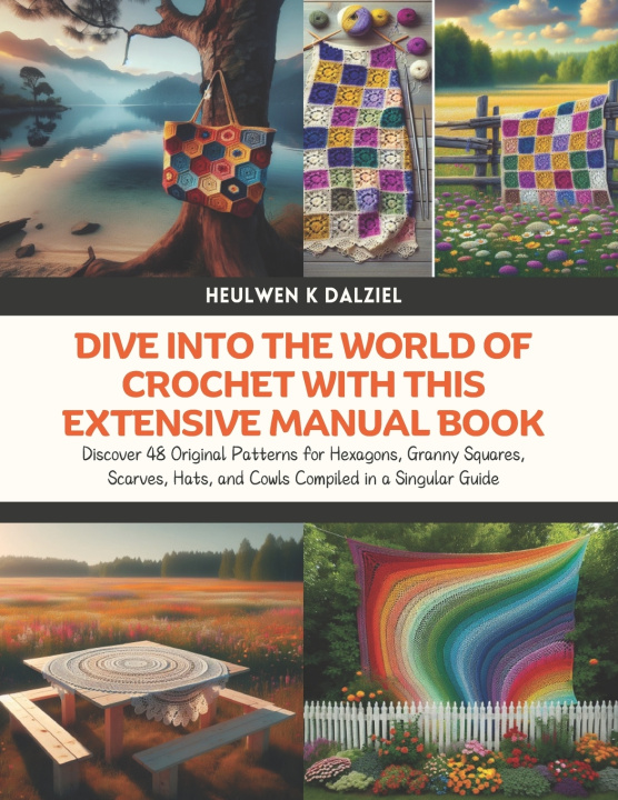 Libro Dive into the World of Crochet with this Extensive Manual Book Heulwen K Dalziel
