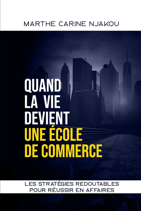 Knjiga QUAND LA VIE DEVIENT UNE ECOLE DE COMMERCE MARTHE CARINE NJAKOU