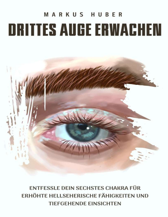 Kniha Drittes Auge Erwachen Markus Huber