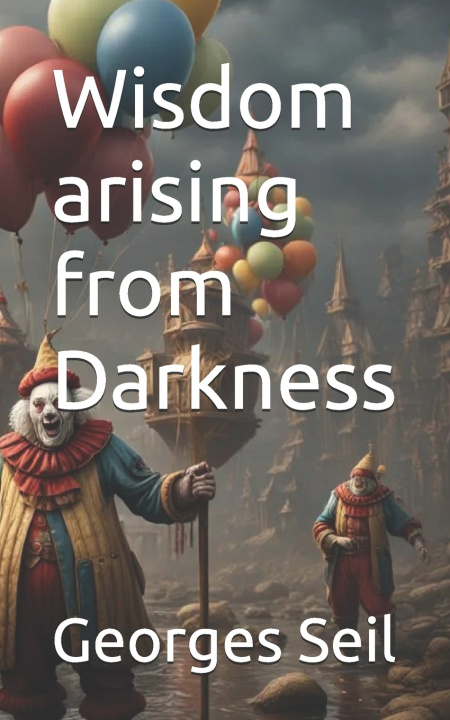 Kniha Wisdom arising from Darkness Georges Seil