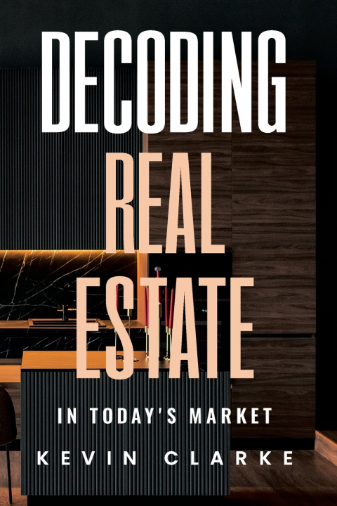 Boek Decoding Real Estate In Today's Market Kevin Clarke