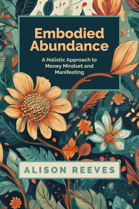 Knjiga Embodied Abundance Alison Reeves