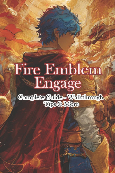 Kniha Fire Emblem Engage Complete Guide - Walkthrough - Tips & More Engrush