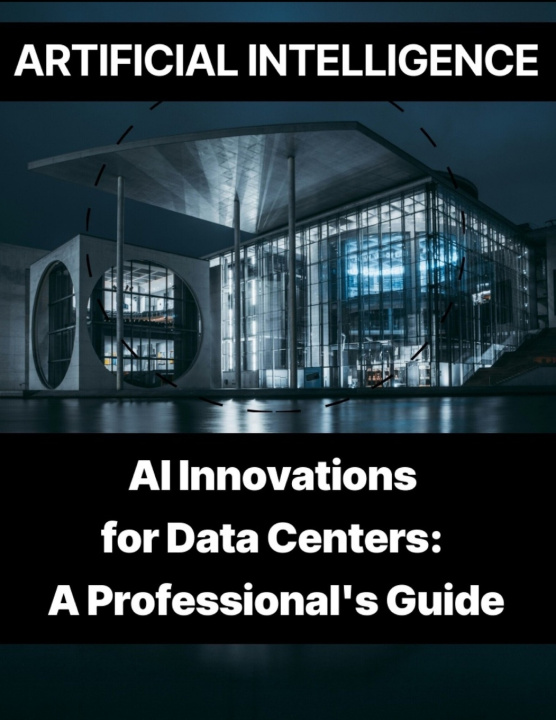 Knjiga Artificial Intelligence - AI Innovations for Data Centers A Professional's Guide Rosey Press