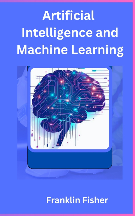 Kniha Artificial Intelligence and Machine Learning Franklin Fisher