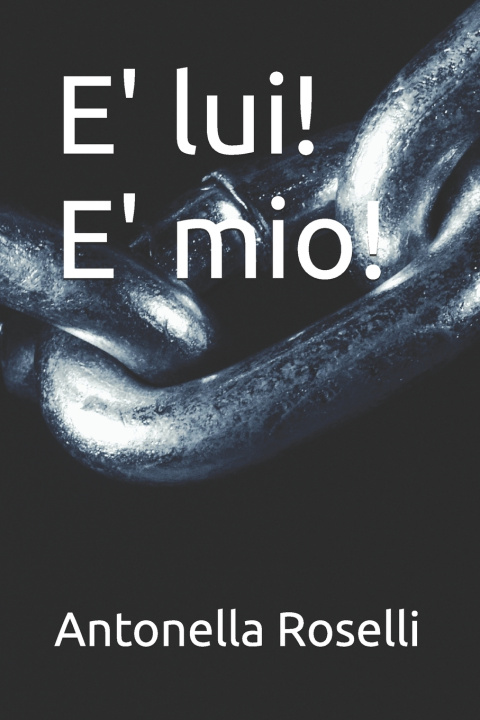 Könyv E' lui! E' mio! Antonella Roselli