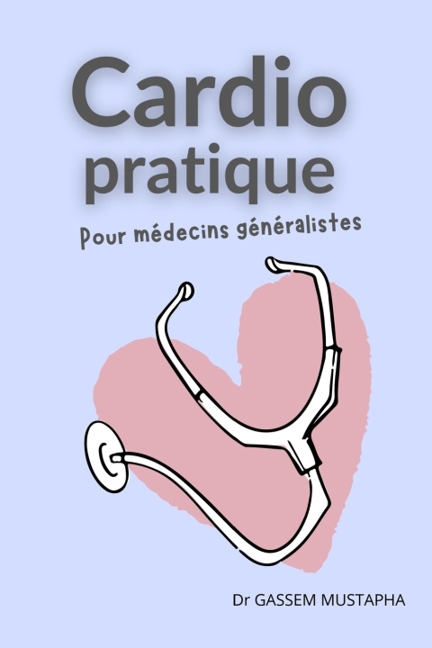 Книга Cardiologie pratique pour médecins généralistes Mustapha GASSEM