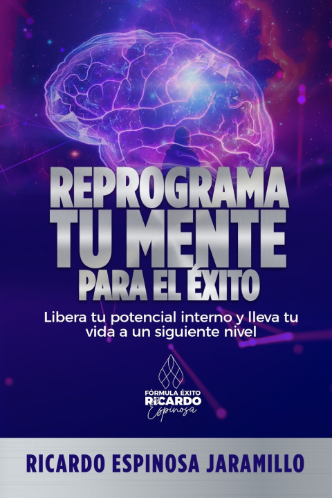 Kniha REPROGRAMA TU MENTE PARA EL ÉXITO Ricardo Espinosa Jaramillo