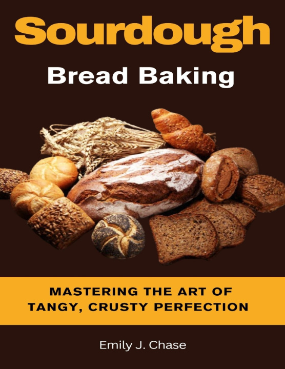 Kniha Sourdough Bread Baking Emily J. Chase