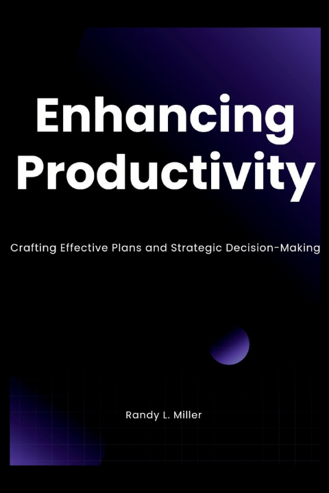Kniha Enhancing Productivity Randy L. Miller