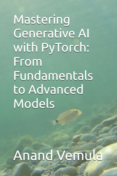 Könyv Mastering Generative AI with PyTorch Anand Vemula
