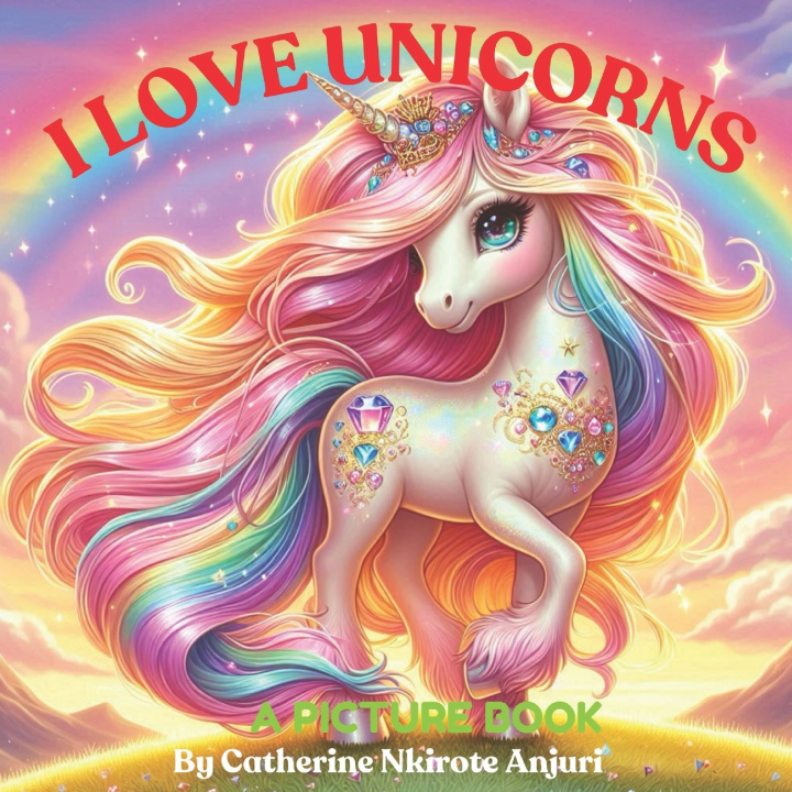 Libro I Love Unicorns Catherine Nkirote Anjuri
