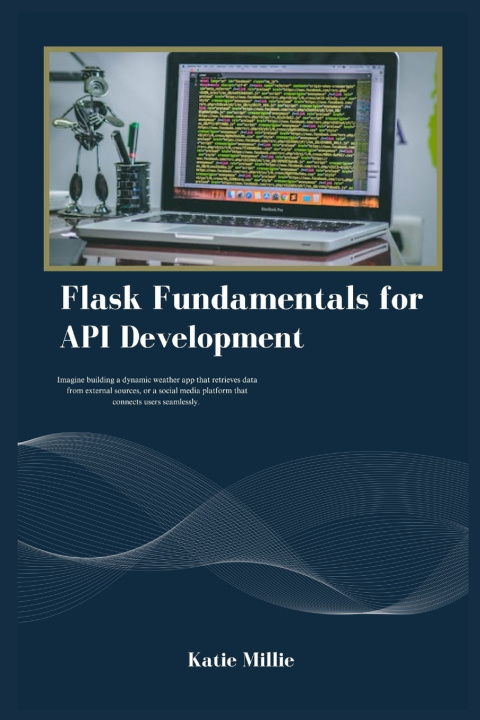 Kniha Flask Fundamentals for API Development Katie Millie