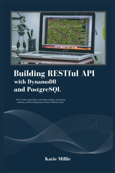 Kniha Building RESTful API with DynamoDB and PostgreSQL Katie Millie