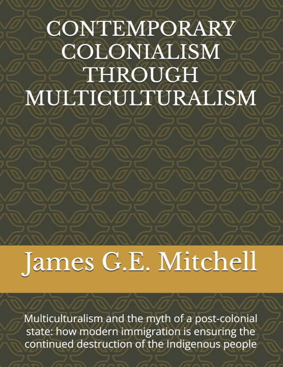Kniha CONTEMPORARY COLONIALISM THROUGH MULTICULTURALISM James G.E. Mitchell