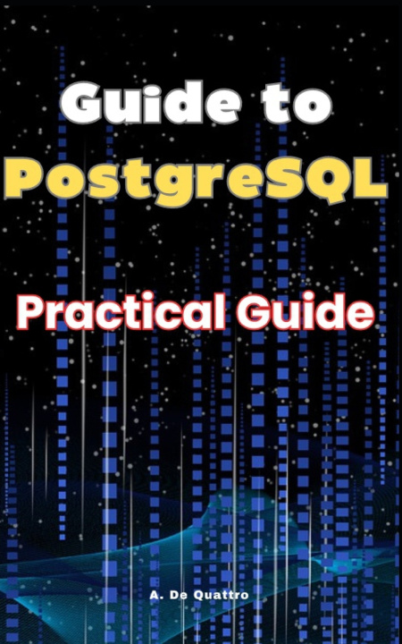Kniha Guide to PostgreSQL A. De Quattro