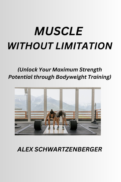 Kniha MUSCLE WITHOUT LIMITATION Alex Schwartzenberger