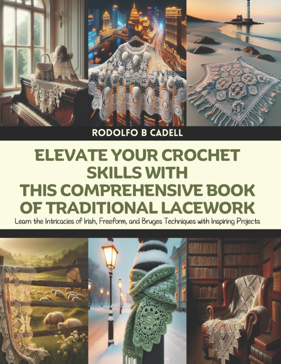 Libro Elevate Your Crochet Skills with this Comprehensive Book of Traditional Lacework Rodolfo B Cadell