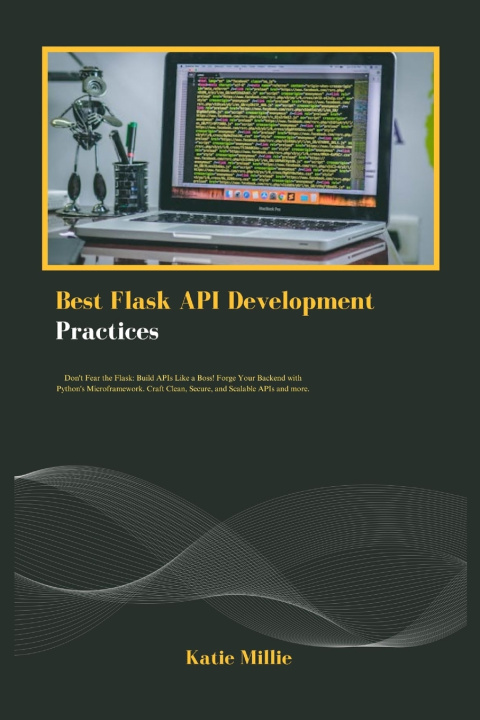 Könyv Best Flask API Development Practices Katie Millie