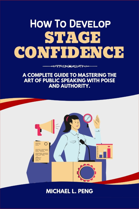 Kniha How to Develop Stage Confidence Michael L. Peng