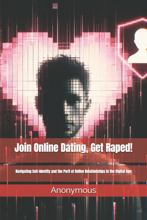 Kniha Join Online Dating, Get Raped! Anonymous