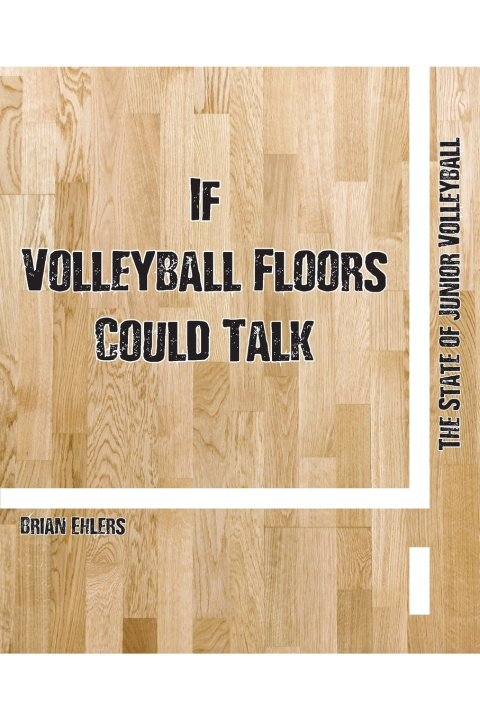 Kniha If Volleyball Floors Could Talk Brian C Ehlers