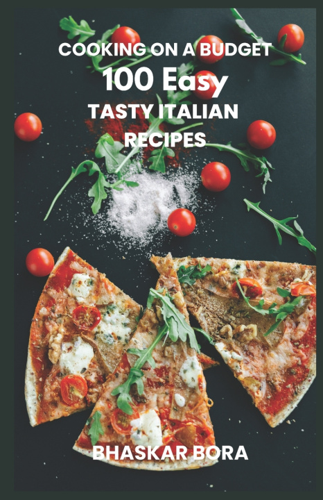 Libro Cooking on a Budget- 100 Easy Italian Recipes for Everyone Bhaskar Bora