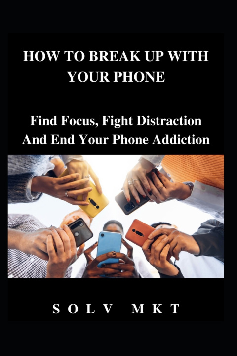 Książka HOW TO BREAK UP WITH YOUR PHONE SOLV MKT