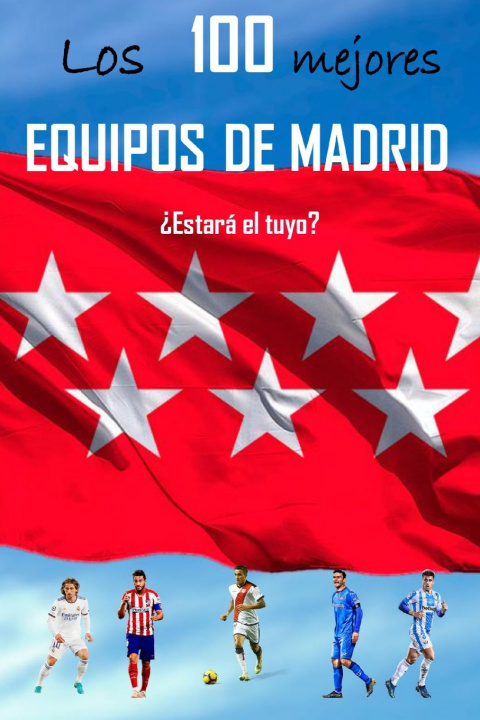 Libro LOS 100 MEJORES EQUIPOS DE MADRID FRANCISCO JAVIER CRESPO DOMINGUEZ