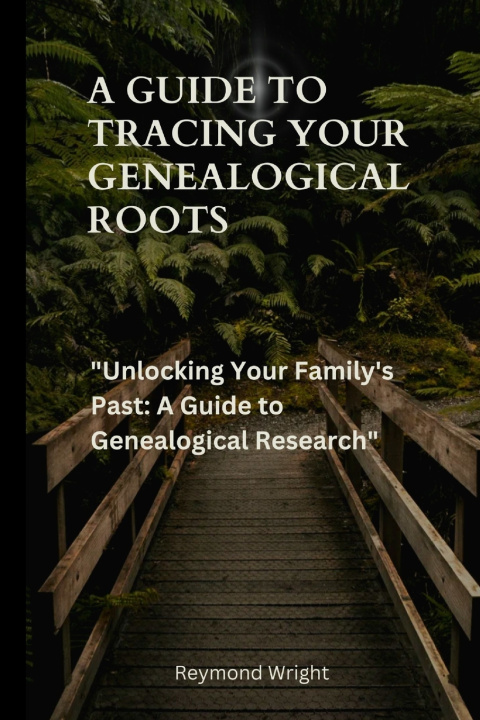 Kniha A Guide to Tracing your Genealogical Roots Reymond Wright
