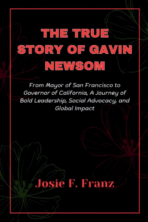 Kniha The True Story Of Gavin Newsom Josie F. Franz