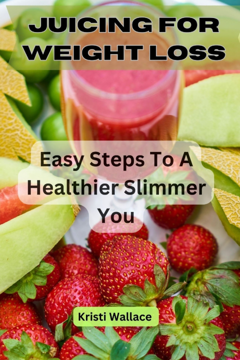 Kniha JUICING FOR WEIGHT LOSS Kristi Wallace
