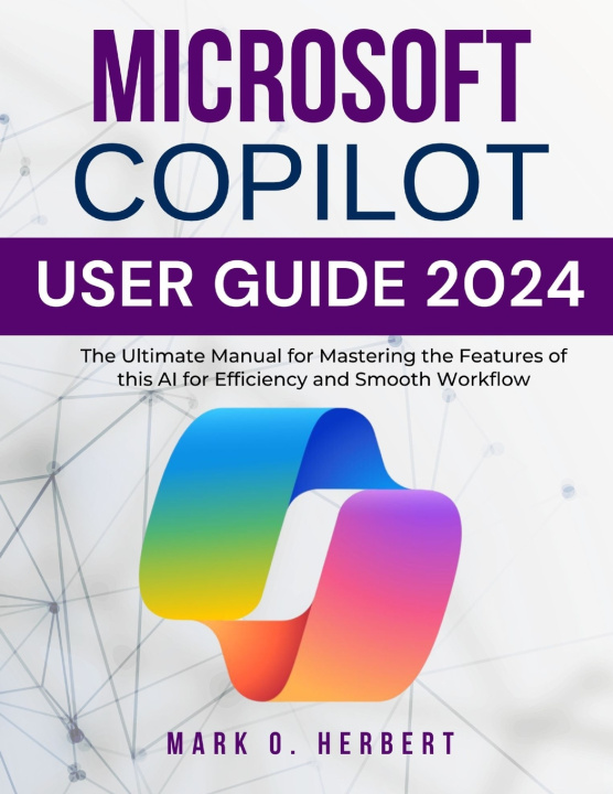 Kniha Microsoft Copilot User Guide 2024 MARK O. HERBERT