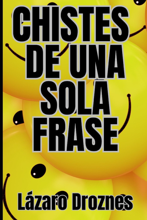 Libro CHISTES DE UNA SOLA FRASE. Humor corto para risas largas Lazaro Droznes