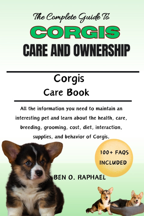 Kniha A COMPLETE GUIDE TO CORGIS CARE AND OWNERSHIP BEN O. RAPHAEL