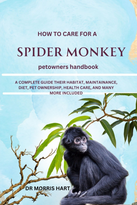 Knjiga HOW TO CARE FOR A SPIDER MONKEY Dr Morris Hart
