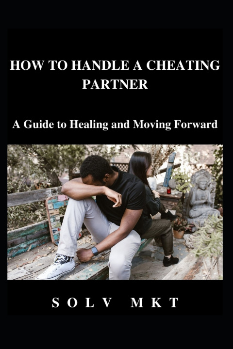 Kniha HOW TO HANDLE A CHEATING PARTNER SOLV MKT