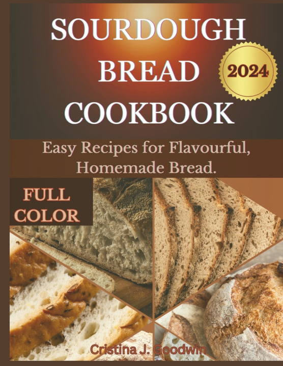 Knjiga SOURDOUGH BREAD COOKBOOK 2024 Cristina J. Goodwin