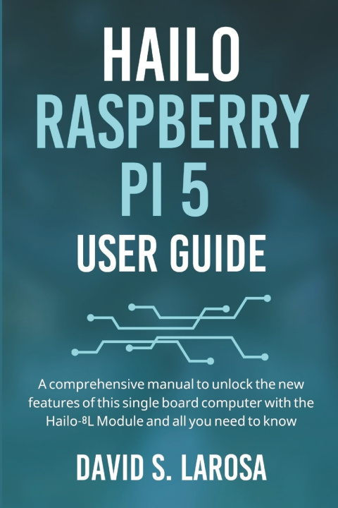 Kniha HAILO RASPBERRY PI 5 USER GUIDE David S. Larosa