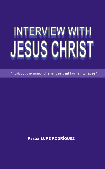 Kniha INTERVIEW WITH JESUS CHRIST Pastor Lupe Rodriguez