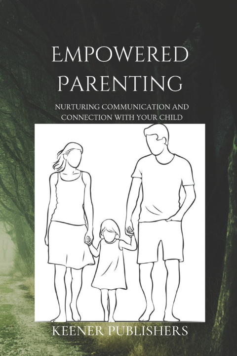 Kniha Empowered Parenting Keener Publishers