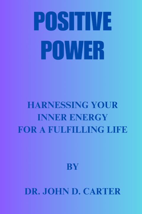 Knjiga Positive Power Dr John D. Carter