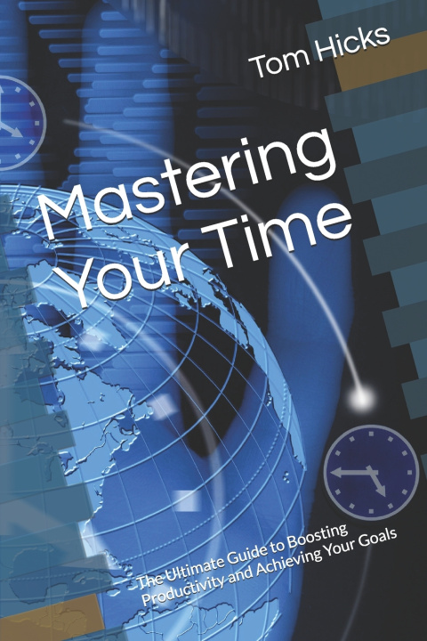 Kniha Mastering Your Time Tom Hicks
