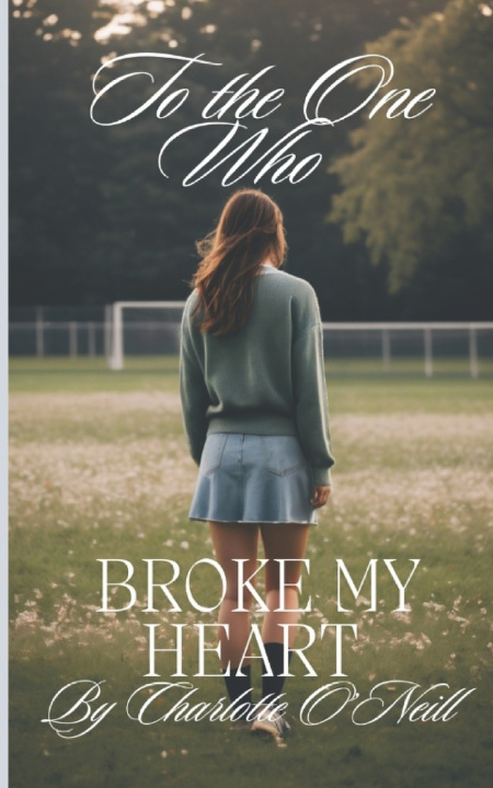 Libro To The One Who Broke My Heart Charlotte O'Neill