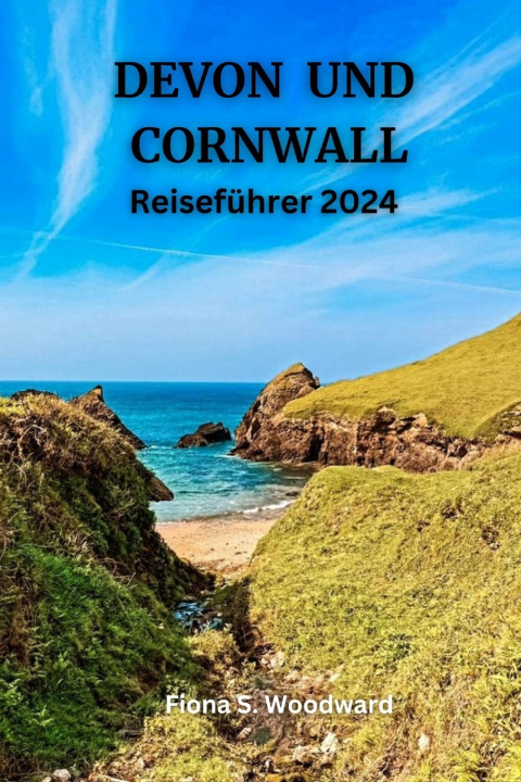 Kniha DEVON UND CORNWALL Reiseführer 2024 Fiona S. Woodward