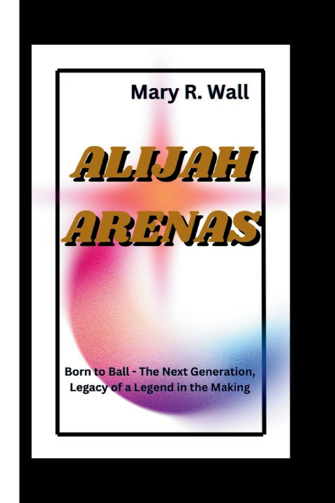 Knjiga ALIJAH ARENAS Mary R. Wall
