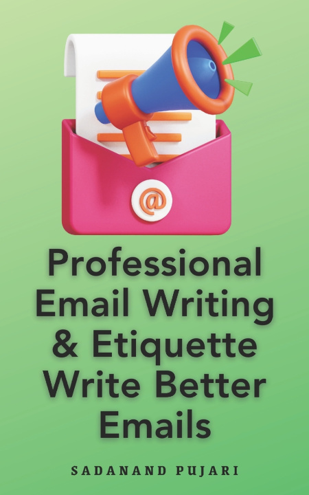Knjiga Professional Email Writing & Etiquette Write Better Emails SADANAND PUJARI
