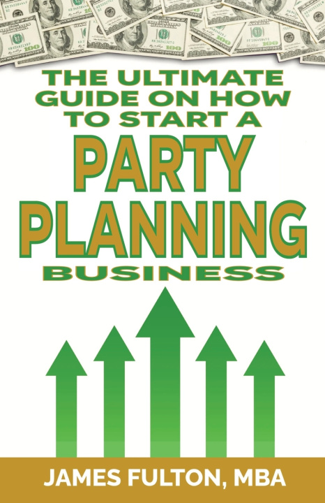 Knjiga The Ultimate Guide on How To Start a Party Planning Business James Fulton